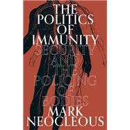 The Politics of Immunity Security and the Policing of Bodies