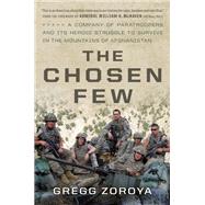 The Chosen Few A Company of Paratroopers and Its Heroic Struggle to Survive in the Mountains of Afghanistan