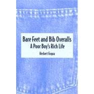 Bare Feet and Bib Overalls : A Poor Boy's Rich Life