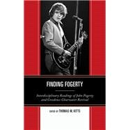 Finding Fogerty Interdisciplinary Readings of John Fogerty and Creedence Clearwater Revival