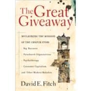 Great Giveaway : Reclaiming the Mission of the Church from Big Business, Parachurch Organizations, Psychotherapy, Consumer Capitalism, and Other Modern Maladies