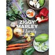 Ziggy Marley and Family Cookbook Delicious Meals Made With Whole, Organic Ingredients from the Marley Kitchen