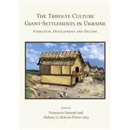 The Tripolye Culture Giant-Settlements in Ukraine: Formation, Development and Decline