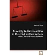Disability & Discrimination in the Child Welfare System: Parents With Intellectual Disabilities