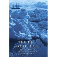 The Last Great Quest Captain Scott's Antarctic Sacrifice