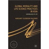 Global Morality and Life Science Practices in Asia Assemblages of Life