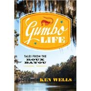 Gumbo Life Tales from the Roux Bayou