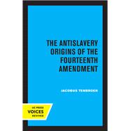 The Antislavery Origins of the Fourteenth Amendment