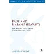 Paul and Isaiah's Servants Paul's Theological Reading of Isaiah 40-66 in 2 Corinthians 5:14-6:10