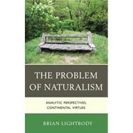 The Problem of Naturalism Analytic Perspectives, Continental Virtues