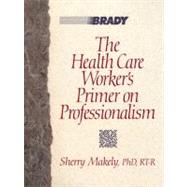 The Health Care Worker's Primer on Professionalism