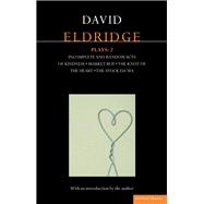 Eldridge Plays: 2: Incomplete and Random Acts of Kindness, Market Boy, The Knot of the Heart, The Stock Da'Wa