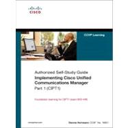 Implementing Cisco Unified Communications Manager, Part 1 (CIPT1) (Authorized Self-Study Guide)