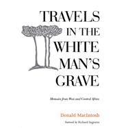 Travels in the White Man's Grave: Memoirs from West and Central Africa