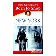 Suzy Gershman's Born to Shop New York : The Ultimate Guide for People Who Love Good Value