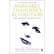 Margaret Thatcher's Revolution: How It Happened And What It Meant