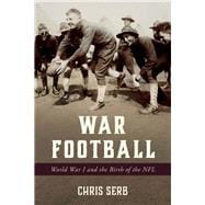 War Football World War I and the Birth of the NFL