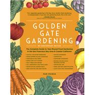 Golden Gate Gardening, 30th Anniversary Edition The Complete Guide to Year-Round Food Gardening in the San Francisco Bay Area & Coastal California