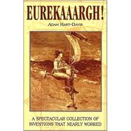 Eureekaaargh!: A Spectacular Collection of Inventions That Nearly Worked