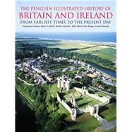 The Penguin Illustrated History of Britain and Ireland From Earliest Times to the Present Day