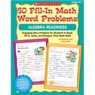 50 Fill-in Math Word Problems: Algebra Readiness Engaging Story Problems for Students to Read, Fill-in, Solve, and Sharpen Their Math Skills