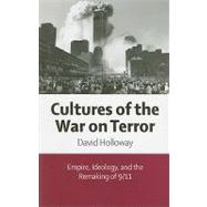 Cultures of the War on Terror : Empire, Ideology, and the Remaking of 9/11
