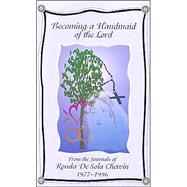 Becoming a Handmaid of the Lord: From the Journals of Ronda de Sola Chervin 1977-1996