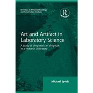 Routledge Revivals: Art and Artifact in Laboratory Science (1985): A study of shop work and shop talk in a research laboratory