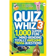 National Geographic Kids Quiz Whiz 3 1,000 Super Fun Mind-bending Totally Awesome Trivia Questions