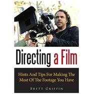 Directing a Film: Hints and Tips for Making the Most of the Footage You Have