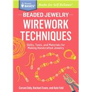 Beaded Jewelry: Wirework Techniques Skills, Tools, and Materials for Making Handcrafted Jewelry. A Storey BASICS® Title