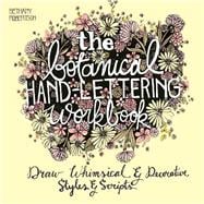 The Botanical Hand Lettering Workbook Draw Whimsical and Decorative Styles and Scripts