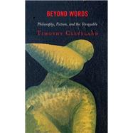 Beyond Words Philosophy, Fiction, and the Unsayable