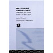 Reformation and the Visual Arts: The Protestant Image Question in Western and Eastern Europe