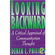 Looking Backward : A Critical Appraisal of Communitarian Thought