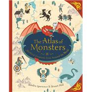 The Atlas of Monsters Mythical Creatures from Around the World