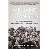 We Band of Angels The Untold Story of the American Women Trapped on Bataan
