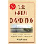 Great Connection : A Story That Reveals Life's Most Vital Lesson: How to Connect with Others- Especially Yourself