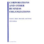 Corporations & Business Organizations Statutes, Rules, Materials and Forms 2003
