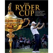 The Ryder Cup The Complete History of Golf's Greatest Competition