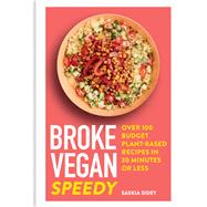 Broke Vegan: Speedy Over 100 Budget Plant-based Recipes in 30 Minutes or Less