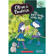 The Super-Smelly Moldy Blob: A Branches Book (Olive & Beatrix #2)