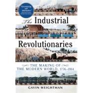The Industrial Revolutionaries The Making of the Modern World 1776-1914