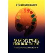 An Artist's Palette from Dark to Light: A Woman's Journey from a Hellish to a Heavenly Life