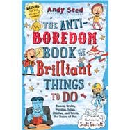 The Anti-boredom Book of Brilliant Things to Do