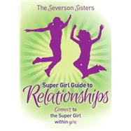 The Severson Sisters Super Girl Guide to Relationships