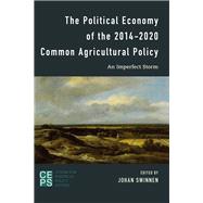 The Political Economy of the 2014-2020 Common Agricultural Policy An Imperfect Storm