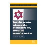 Separation, Extraction and Concentration Processes in the Food, Beverage and Nutraceutical Industries,9780081014844
