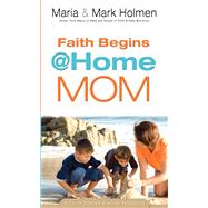 Faith Begins at Home Mom