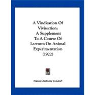 Vindication of Vivisection : A Supplement to A Course of Lectures on Animal Experimentation (1922)